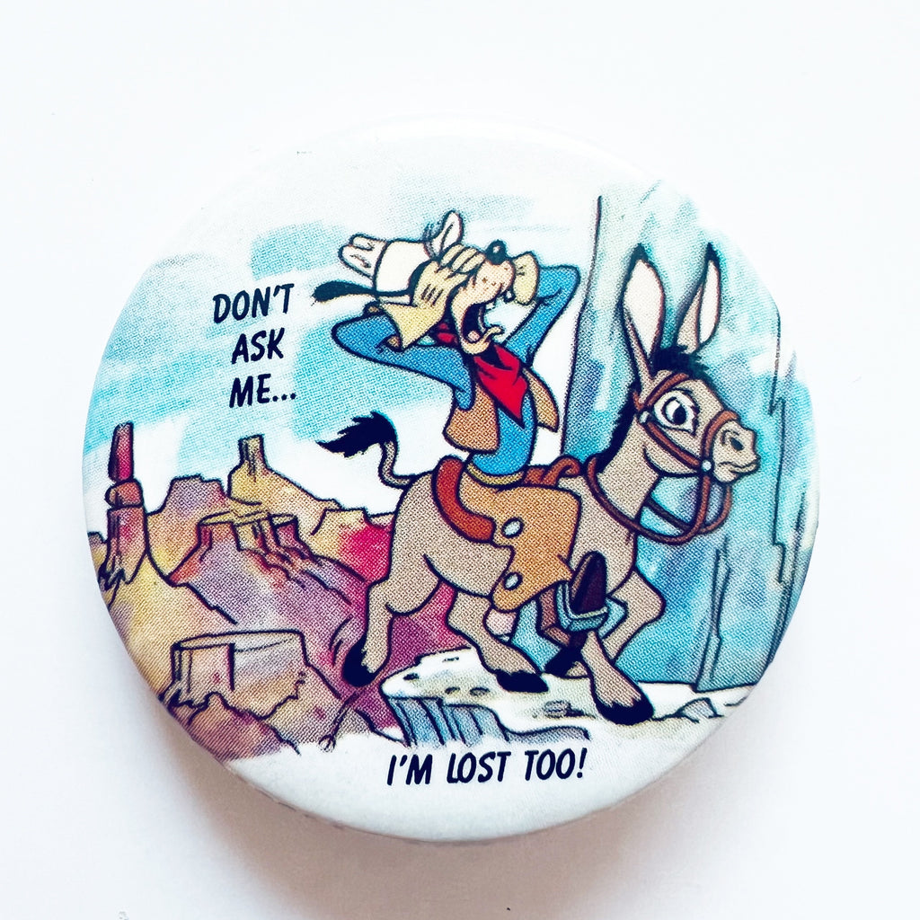 Vintage Disney 1987 Goofy Don’t Ask Me, I’m Lost Too! Button Pin