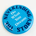 Vintage The Neverending Story Do What You Dream Pinback Button