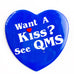 Vintage Want A Kiss See QMS Computer Advertising Heart Shape Pinback Button Pin