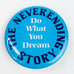 Vintage The Neverending Story Do What You Dream Pinback Button
