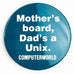 Vintage Computerworld Mother's Board Dad's A Unix Advertising Pinback Button