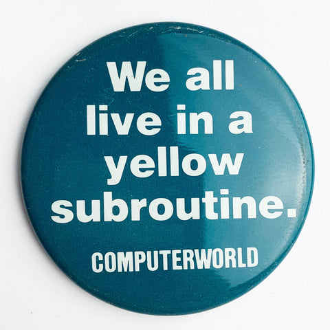 We All Live In A Yellow Subroutine Computerworld Advertising Pinback Button Pin