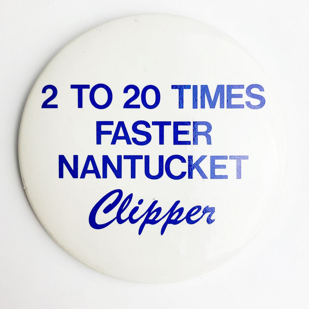 Vintage Nantucket Clipper 2 To 20 Times Faster Advertising Pinback Pin Button