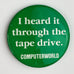 Vintage ComputerWorld I heard It Through the Tape Drive Pinback Button Pin