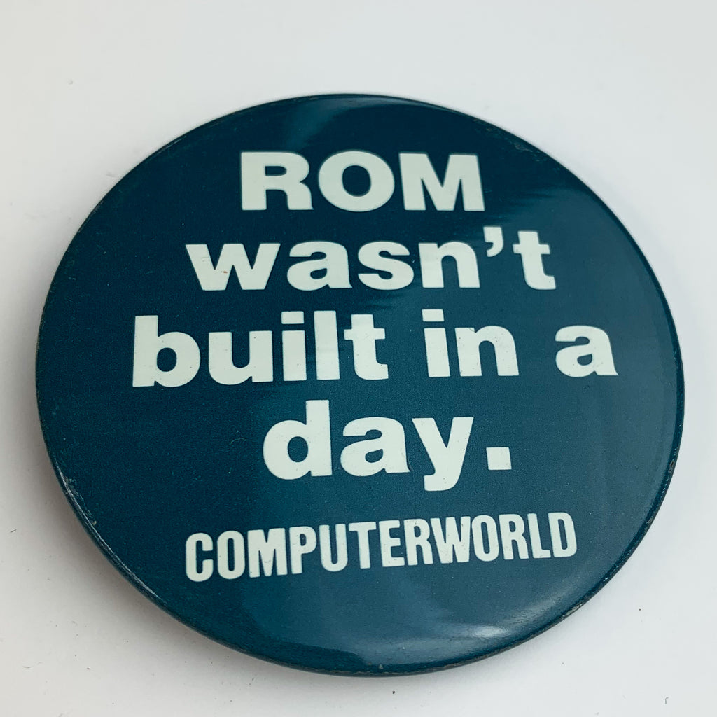 ROM Wasn't Built In A Day Vintage Button Pin Pinback ComputerWorld