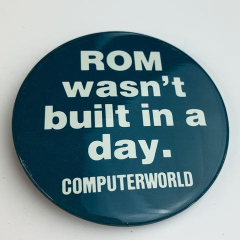 ROM Wasn't Built In A Day Vintage Button Pin Pinback ComputerWorld