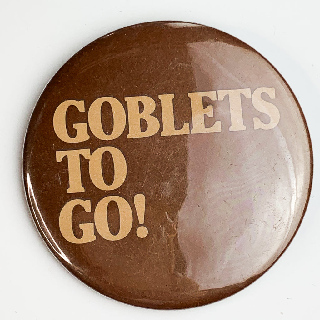 Vintage Goblets To Go! USA Made Pin Pinback Button